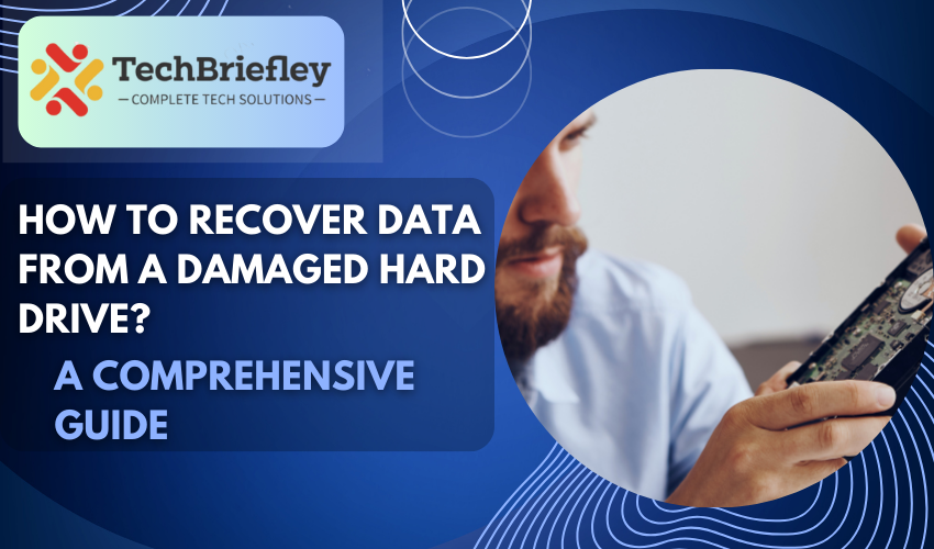 How to Recover Data from a Damaged Hard Drive? A Comprehensive Guide