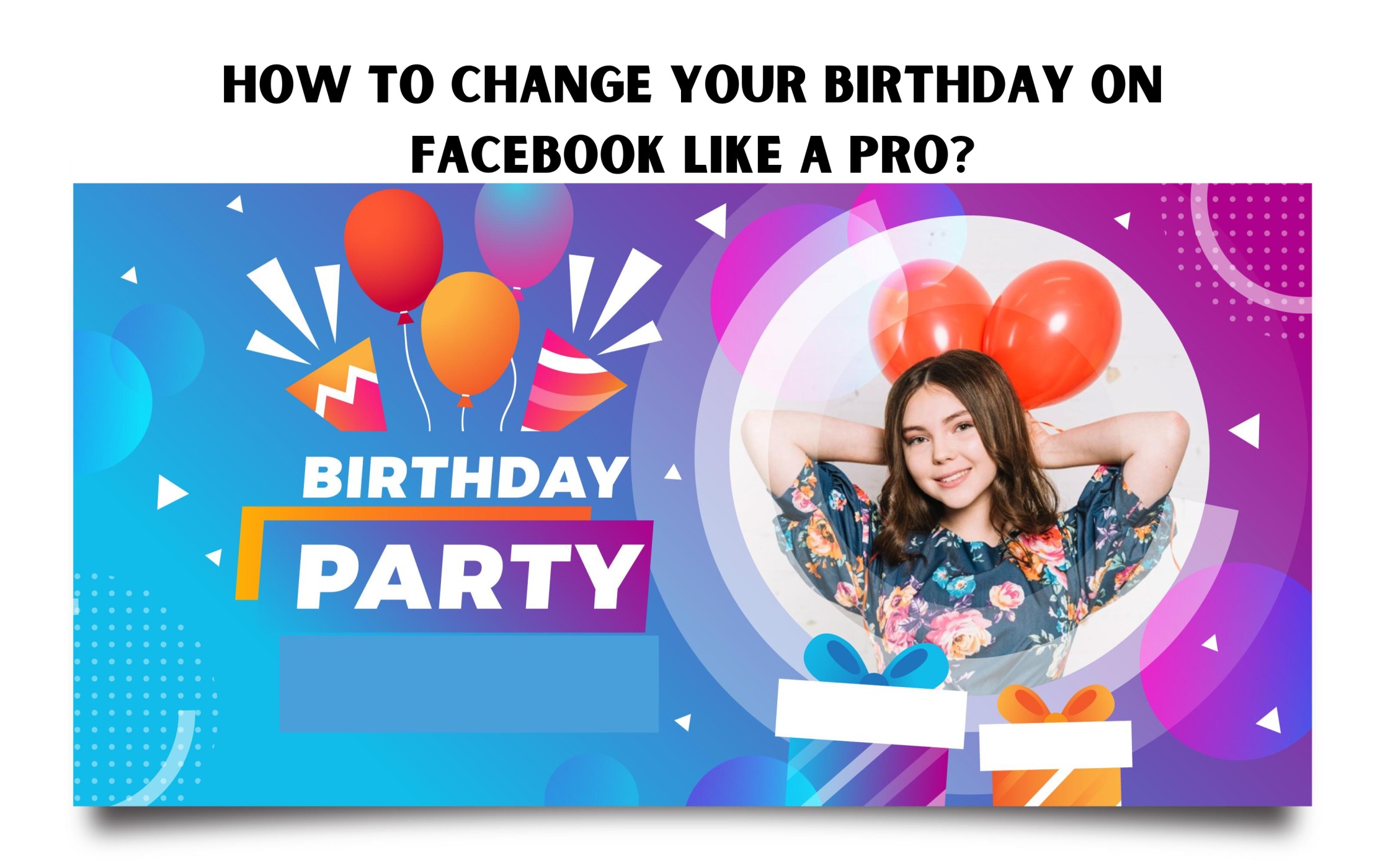 How to Change Your Birthday on Facebook Like a Pro?