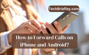 How to Forward Calls on iPhone and Android?