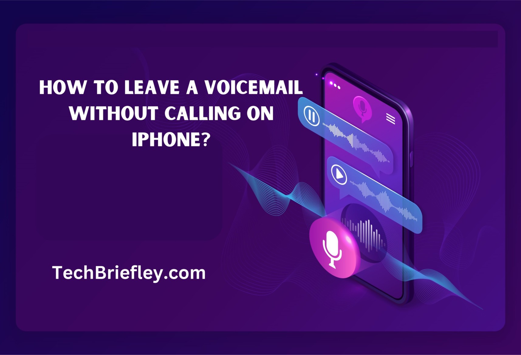 How to Leave a Voicemail without Calling on iPhone? A Simple Guide.