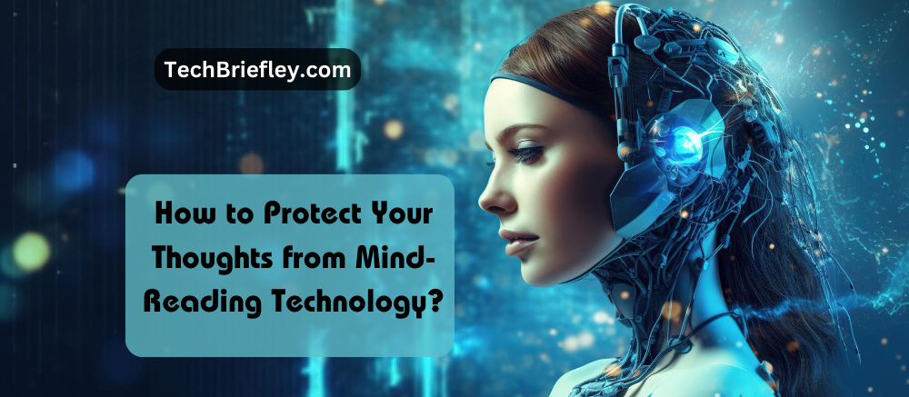 How to Protect Your Thoughts from Mind-Reading Technology?