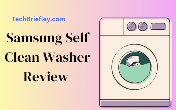 Samsung Self Clean Washer Review 2023: Keeping Your Laundry Fresh and Clean